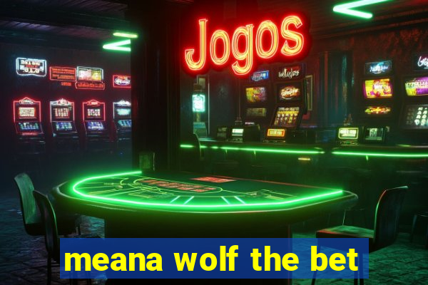 meana wolf the bet